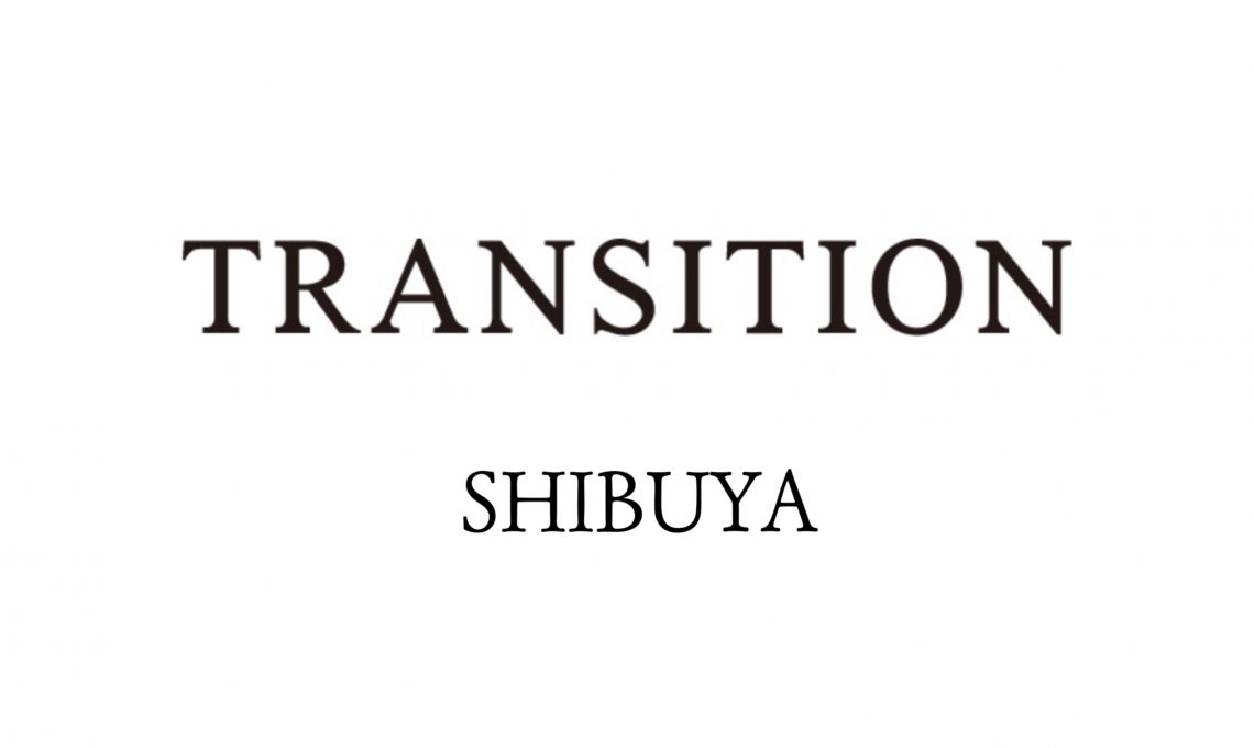 TRANSITION 渋谷店　閉店のお知らせ